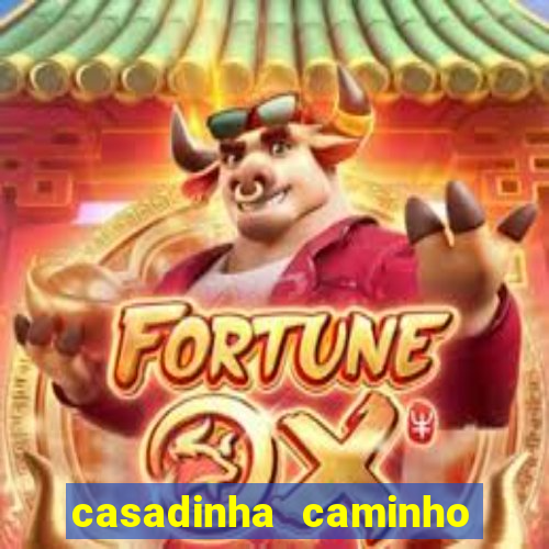 casadinha caminho da sorte